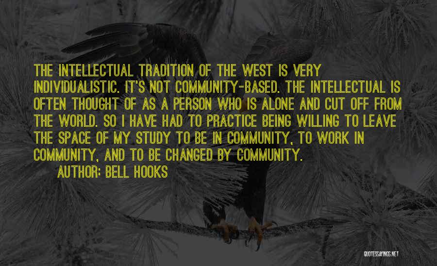 Bell Hooks Quotes: The Intellectual Tradition Of The West Is Very Individualistic. It's Not Community-based. The Intellectual Is Often Thought Of As A