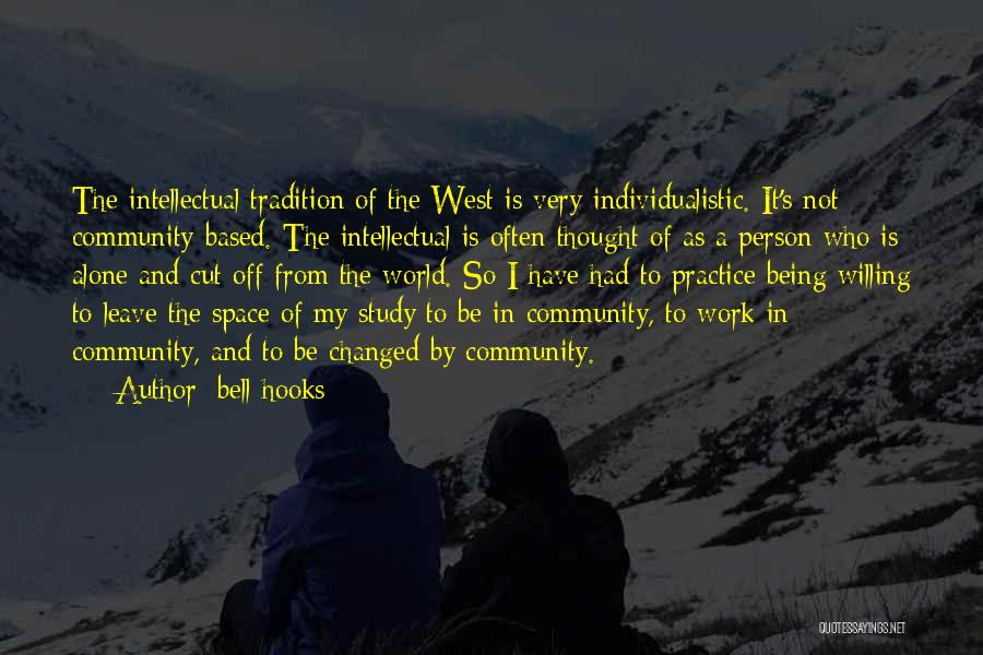 Bell Hooks Quotes: The Intellectual Tradition Of The West Is Very Individualistic. It's Not Community-based. The Intellectual Is Often Thought Of As A