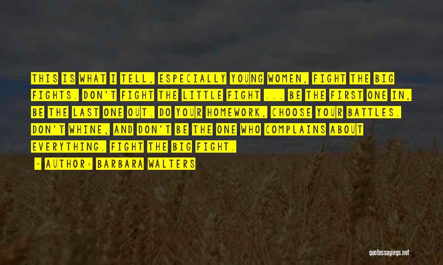 Barbara Walters Quotes: This Is What I Tell, Especially Young Women, Fight The Big Fights. Don't Fight The Little Fight ... Be The