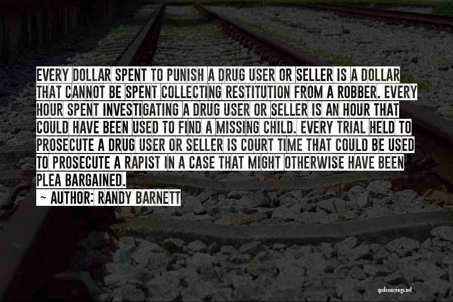 Randy Barnett Quotes: Every Dollar Spent To Punish A Drug User Or Seller Is A Dollar That Cannot Be Spent Collecting Restitution From