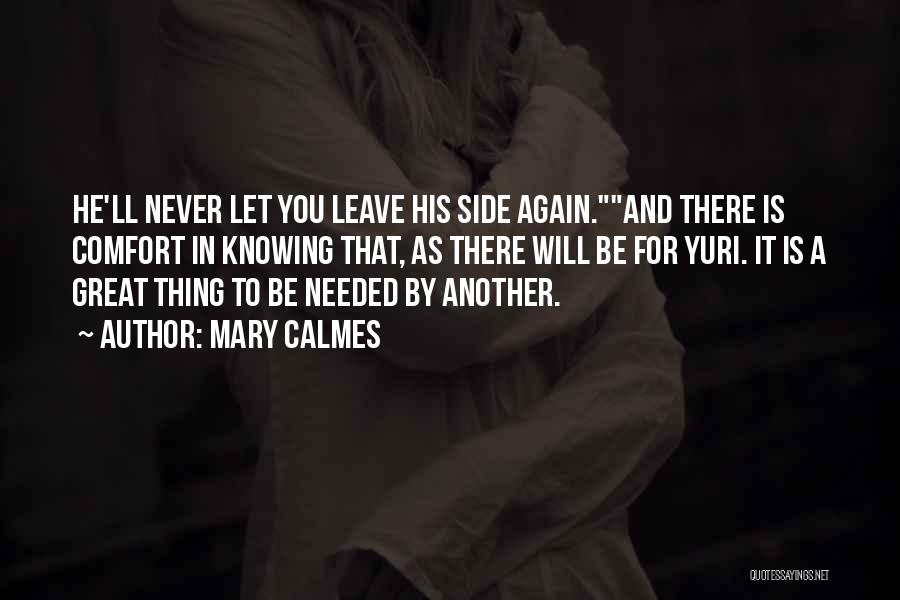 Mary Calmes Quotes: He'll Never Let You Leave His Side Again.and There Is Comfort In Knowing That, As There Will Be For Yuri.