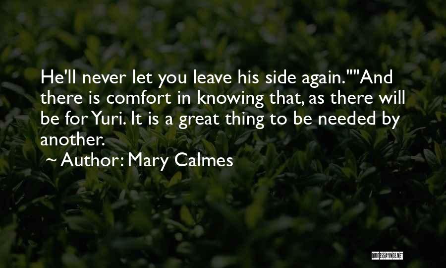 Mary Calmes Quotes: He'll Never Let You Leave His Side Again.and There Is Comfort In Knowing That, As There Will Be For Yuri.