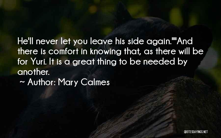 Mary Calmes Quotes: He'll Never Let You Leave His Side Again.and There Is Comfort In Knowing That, As There Will Be For Yuri.