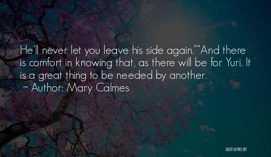 Mary Calmes Quotes: He'll Never Let You Leave His Side Again.and There Is Comfort In Knowing That, As There Will Be For Yuri.