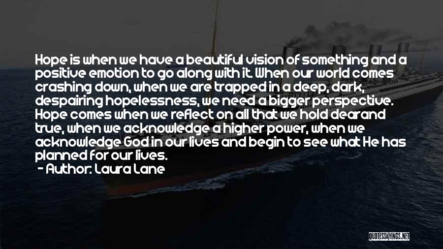 Laura Lane Quotes: Hope Is When We Have A Beautiful Vision Of Something And A Positive Emotion To Go Along With It. When