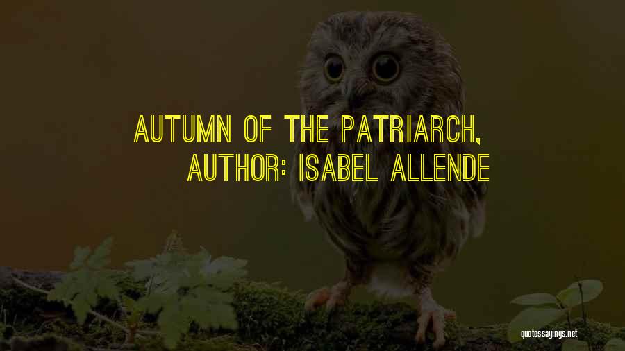 Isabel Allende Quotes: Autumn Of The Patriarch,