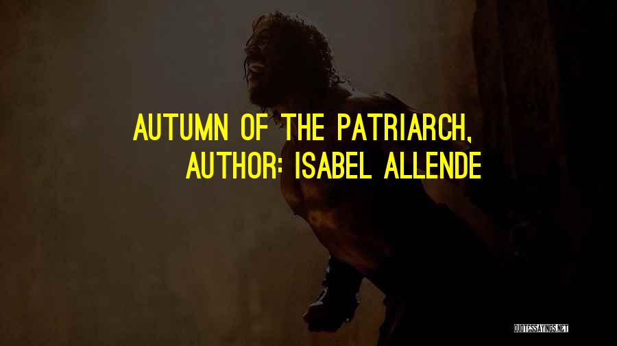 Isabel Allende Quotes: Autumn Of The Patriarch,