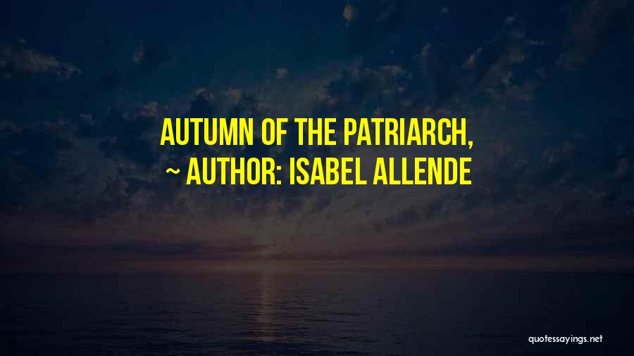 Isabel Allende Quotes: Autumn Of The Patriarch,