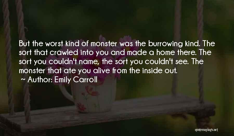 Emily Carroll Quotes: But The Worst Kind Of Monster Was The Burrowing Kind. The Sort That Crawled Into You And Made A Home