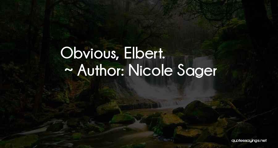 Nicole Sager Quotes: Obvious, Elbert.