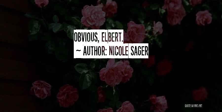 Nicole Sager Quotes: Obvious, Elbert.