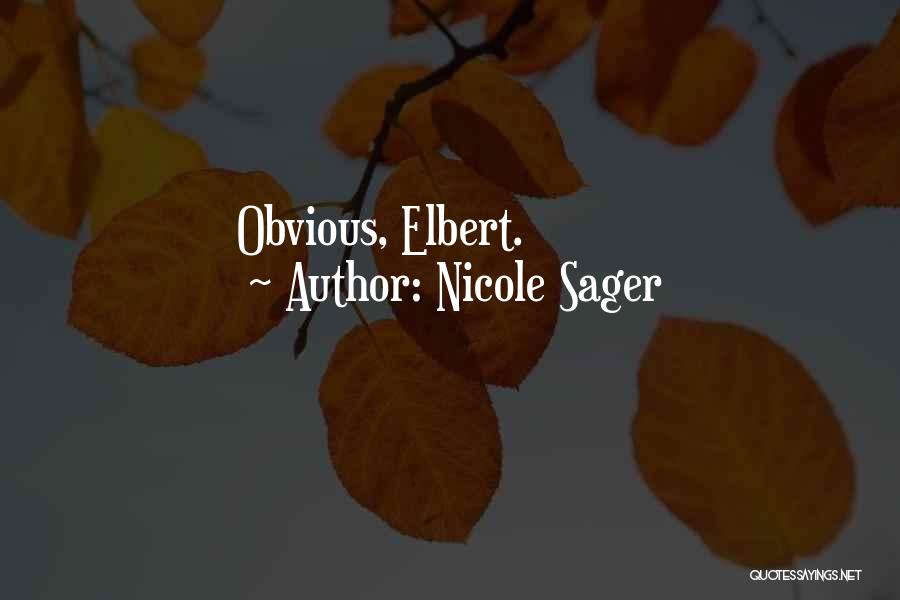 Nicole Sager Quotes: Obvious, Elbert.