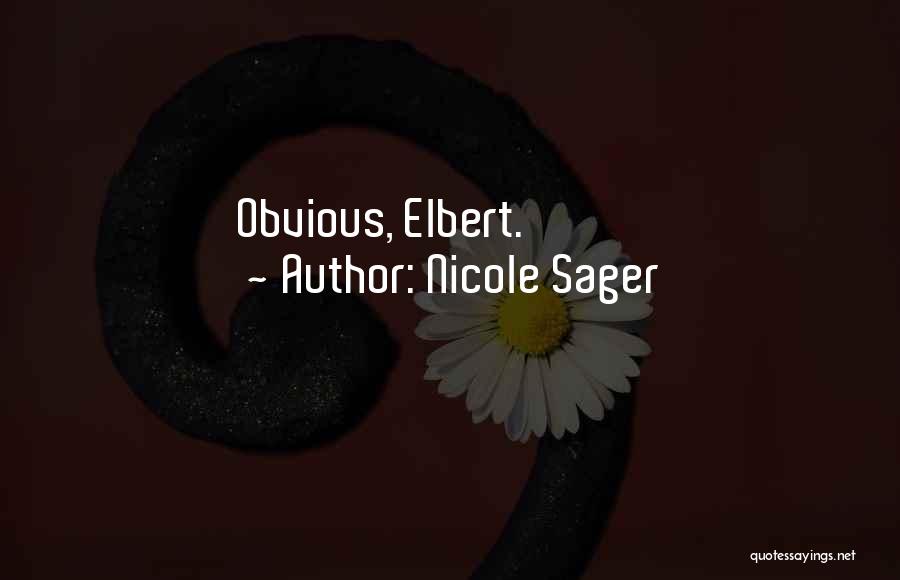 Nicole Sager Quotes: Obvious, Elbert.