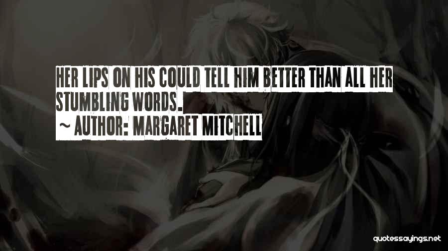 Margaret Mitchell Quotes: Her Lips On His Could Tell Him Better Than All Her Stumbling Words.