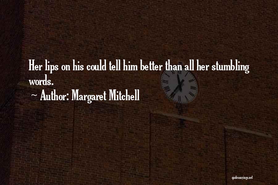 Margaret Mitchell Quotes: Her Lips On His Could Tell Him Better Than All Her Stumbling Words.