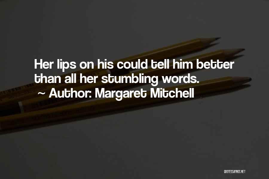 Margaret Mitchell Quotes: Her Lips On His Could Tell Him Better Than All Her Stumbling Words.