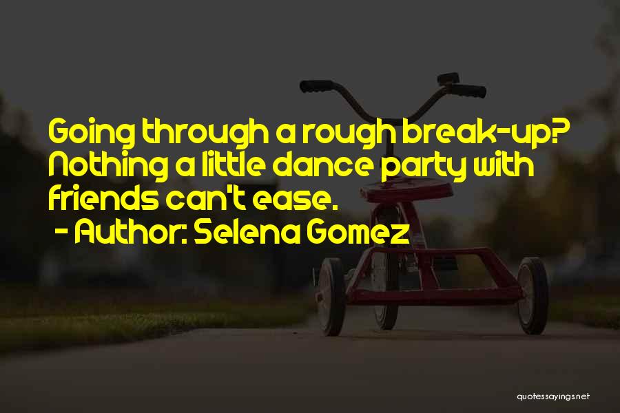 Selena Gomez Quotes: Going Through A Rough Break-up? Nothing A Little Dance Party With Friends Can't Ease.