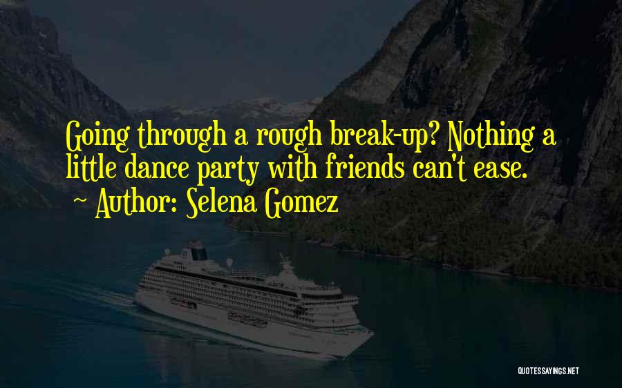 Selena Gomez Quotes: Going Through A Rough Break-up? Nothing A Little Dance Party With Friends Can't Ease.