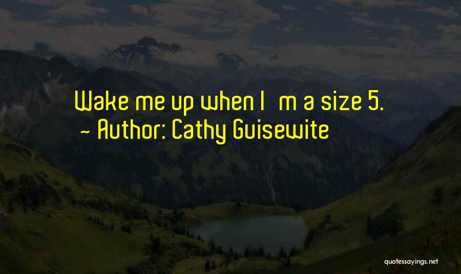 Cathy Guisewite Quotes: Wake Me Up When I'm A Size 5.
