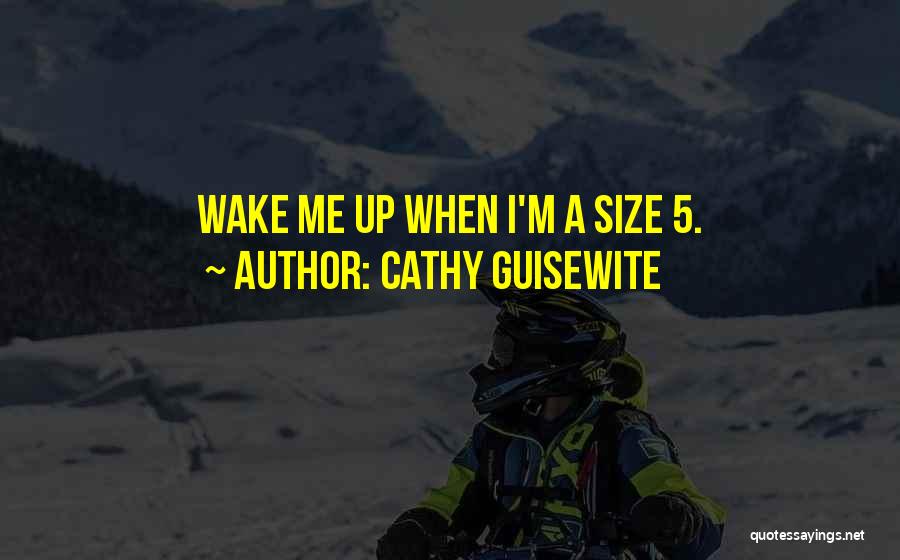 Cathy Guisewite Quotes: Wake Me Up When I'm A Size 5.