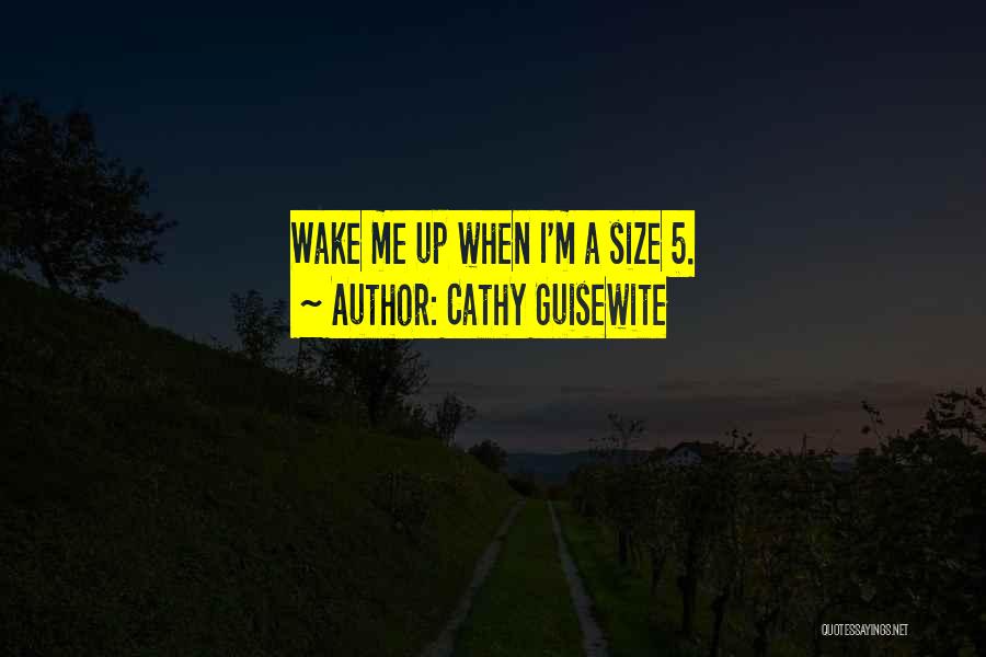 Cathy Guisewite Quotes: Wake Me Up When I'm A Size 5.