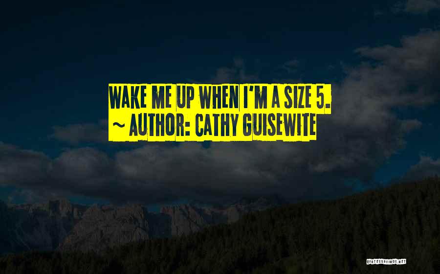 Cathy Guisewite Quotes: Wake Me Up When I'm A Size 5.