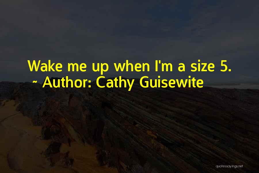 Cathy Guisewite Quotes: Wake Me Up When I'm A Size 5.