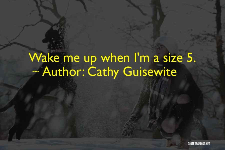 Cathy Guisewite Quotes: Wake Me Up When I'm A Size 5.