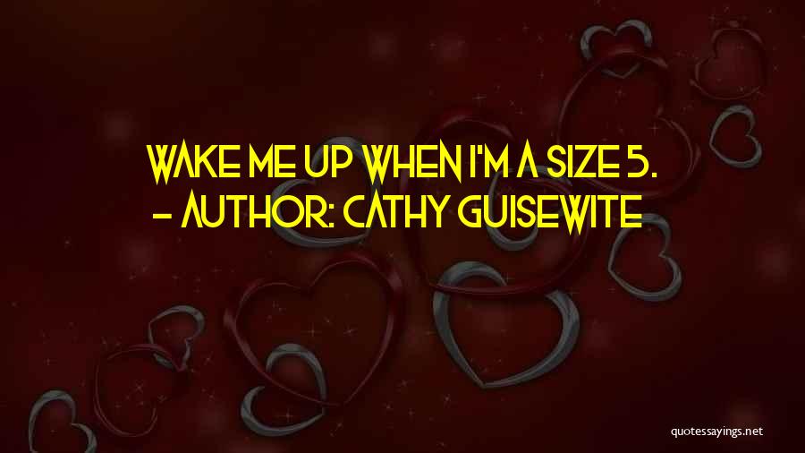 Cathy Guisewite Quotes: Wake Me Up When I'm A Size 5.