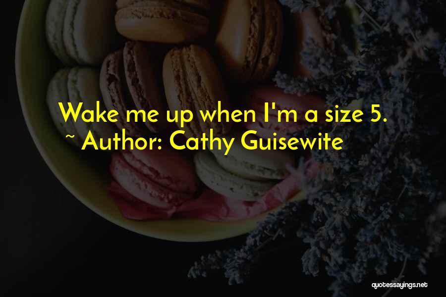 Cathy Guisewite Quotes: Wake Me Up When I'm A Size 5.