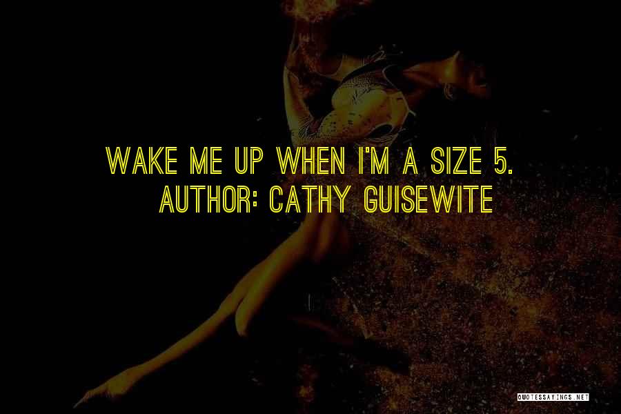 Cathy Guisewite Quotes: Wake Me Up When I'm A Size 5.