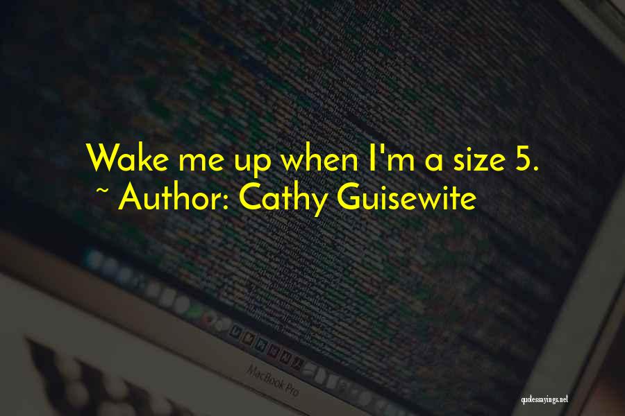 Cathy Guisewite Quotes: Wake Me Up When I'm A Size 5.