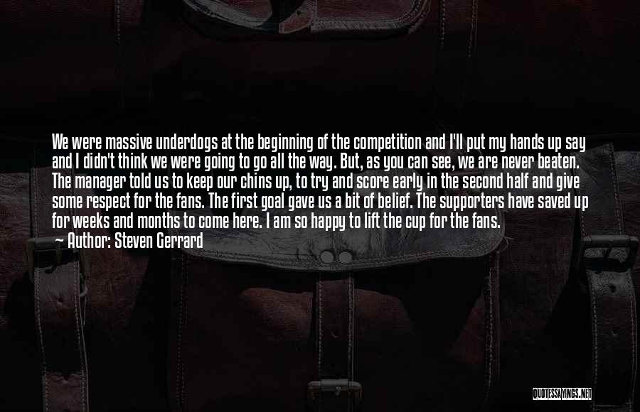 Steven Gerrard Quotes: We Were Massive Underdogs At The Beginning Of The Competition And I'll Put My Hands Up Say And I Didn't