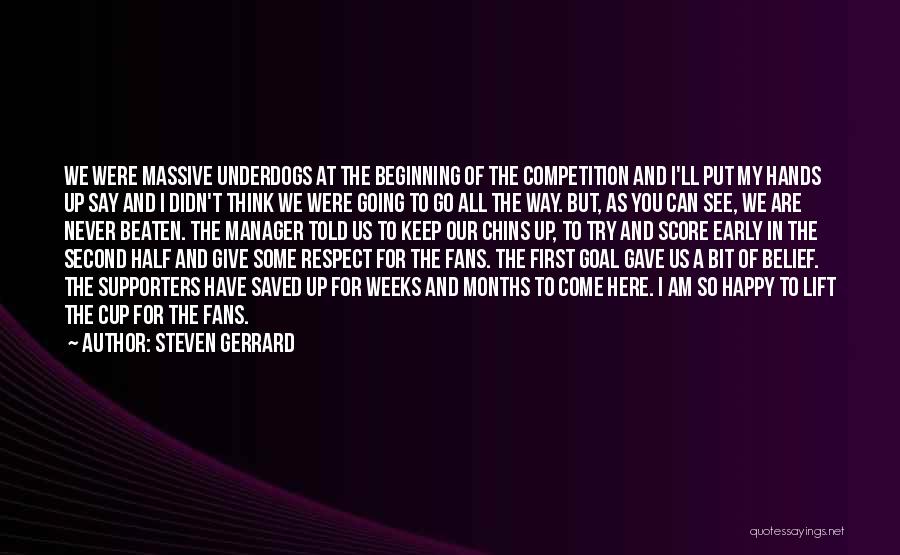 Steven Gerrard Quotes: We Were Massive Underdogs At The Beginning Of The Competition And I'll Put My Hands Up Say And I Didn't