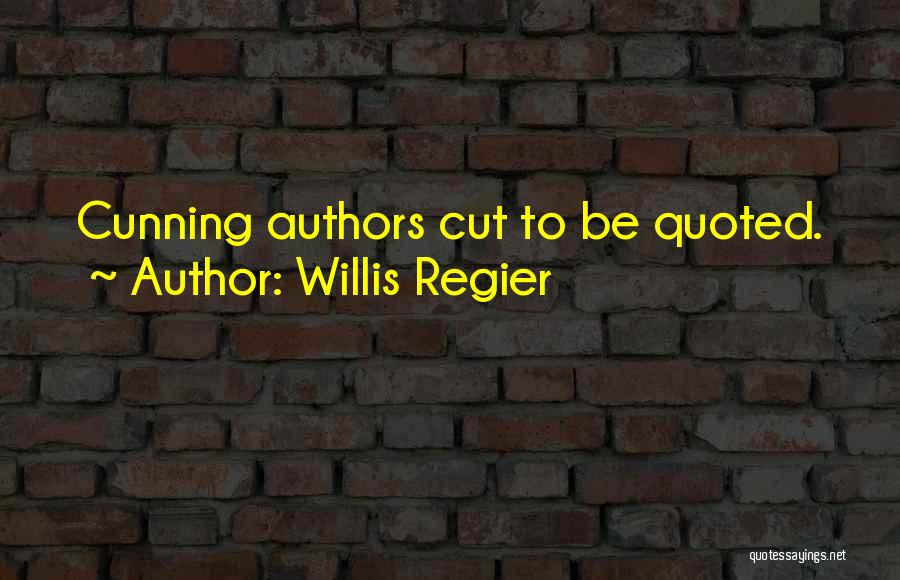 Willis Regier Quotes: Cunning Authors Cut To Be Quoted.