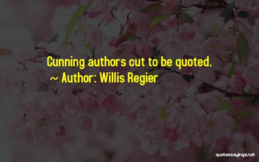 Willis Regier Quotes: Cunning Authors Cut To Be Quoted.