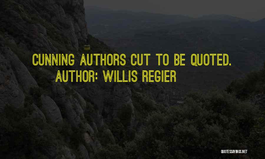 Willis Regier Quotes: Cunning Authors Cut To Be Quoted.