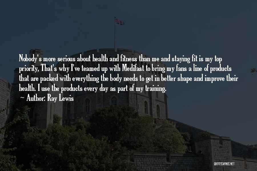 Ray Lewis Quotes: Nobody's More Serious About Health And Fitness Than Me And Staying Fit Is My Top Priority, That's Why I've Teamed