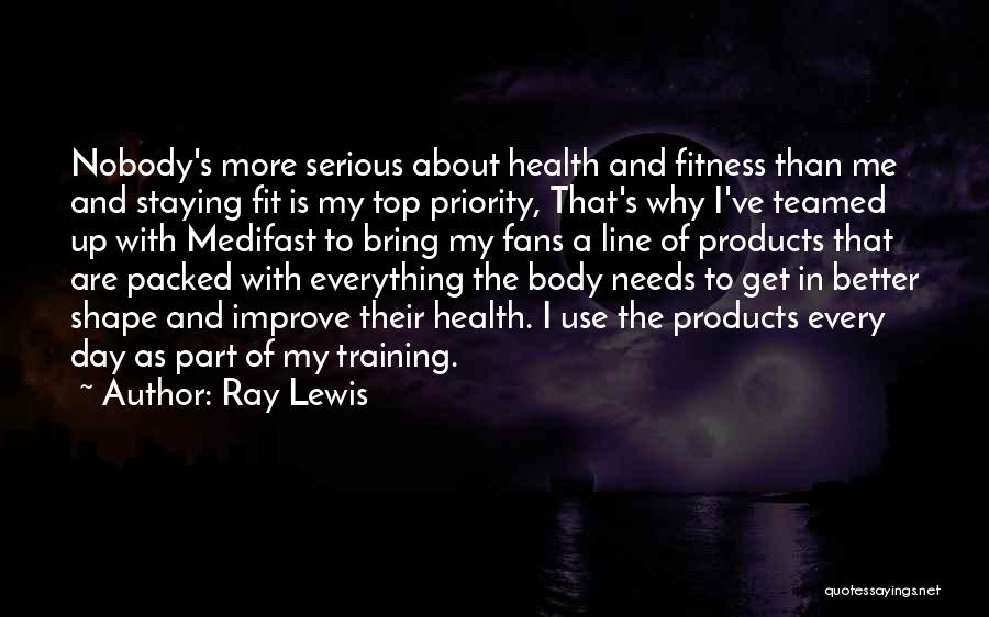 Ray Lewis Quotes: Nobody's More Serious About Health And Fitness Than Me And Staying Fit Is My Top Priority, That's Why I've Teamed
