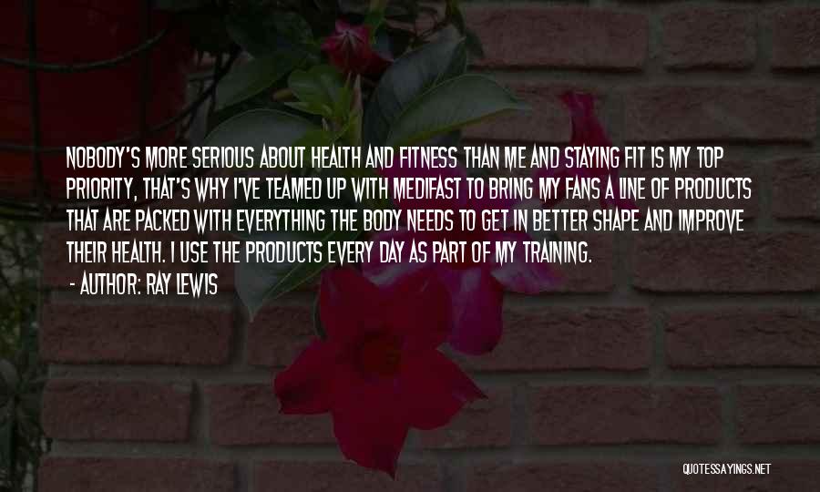 Ray Lewis Quotes: Nobody's More Serious About Health And Fitness Than Me And Staying Fit Is My Top Priority, That's Why I've Teamed