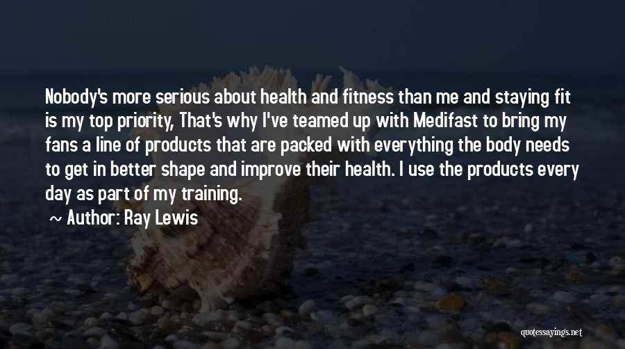 Ray Lewis Quotes: Nobody's More Serious About Health And Fitness Than Me And Staying Fit Is My Top Priority, That's Why I've Teamed