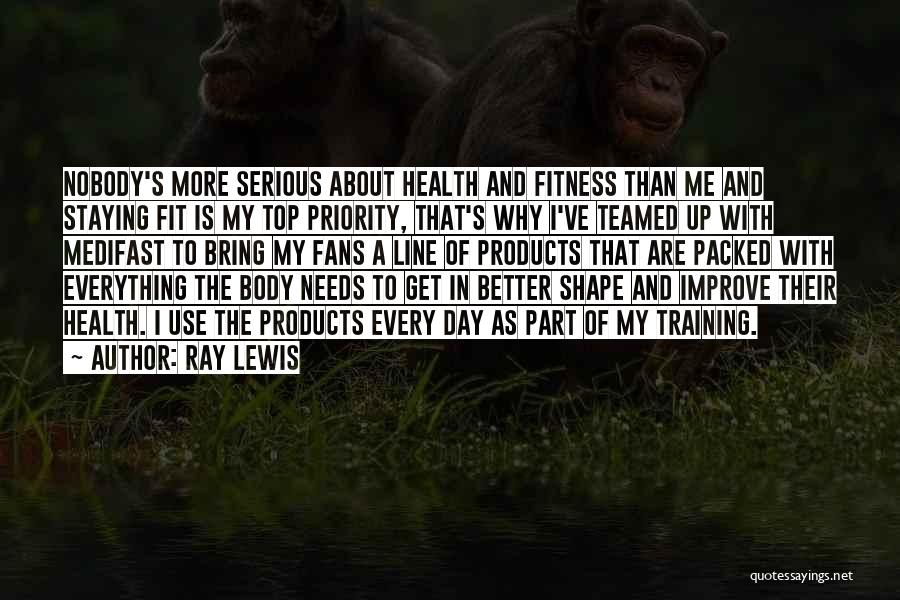 Ray Lewis Quotes: Nobody's More Serious About Health And Fitness Than Me And Staying Fit Is My Top Priority, That's Why I've Teamed