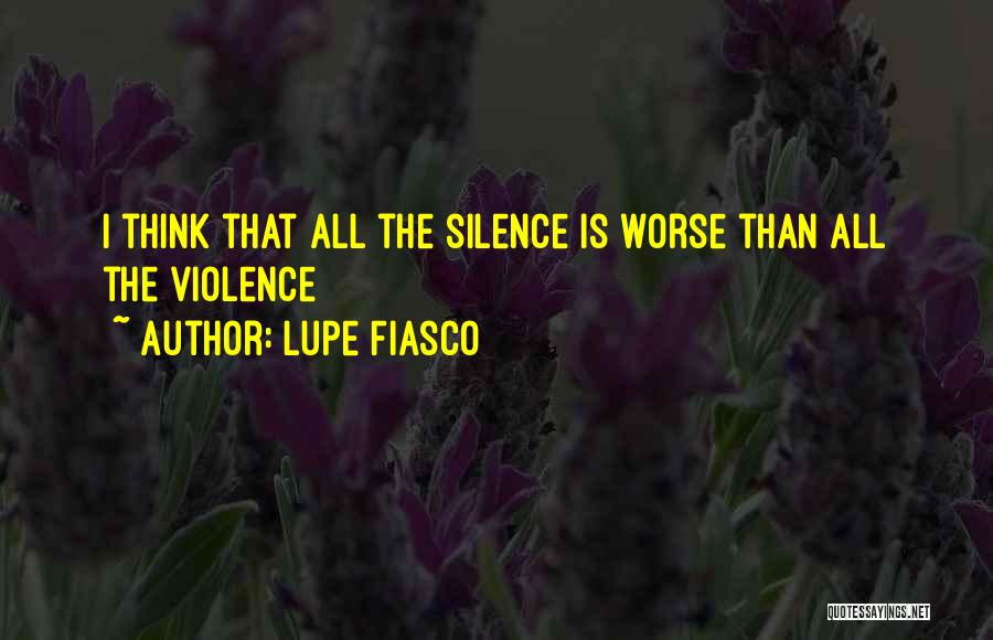 Lupe Fiasco Quotes: I Think That All The Silence Is Worse Than All The Violence