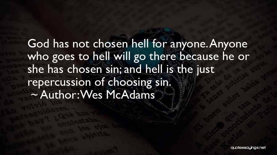 Wes McAdams Quotes: God Has Not Chosen Hell For Anyone. Anyone Who Goes To Hell Will Go There Because He Or She Has