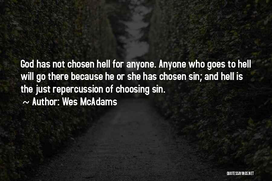 Wes McAdams Quotes: God Has Not Chosen Hell For Anyone. Anyone Who Goes To Hell Will Go There Because He Or She Has