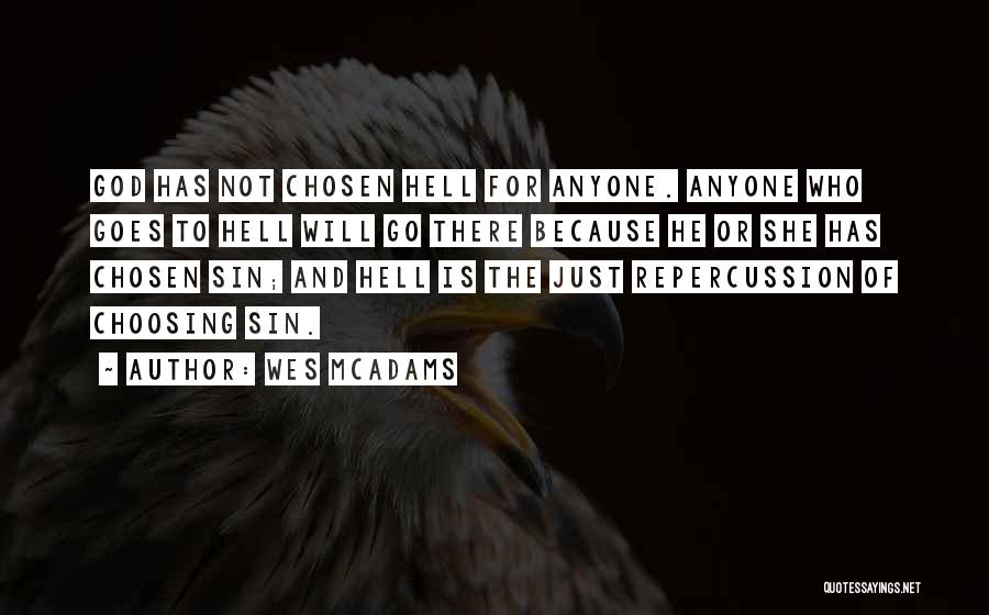 Wes McAdams Quotes: God Has Not Chosen Hell For Anyone. Anyone Who Goes To Hell Will Go There Because He Or She Has