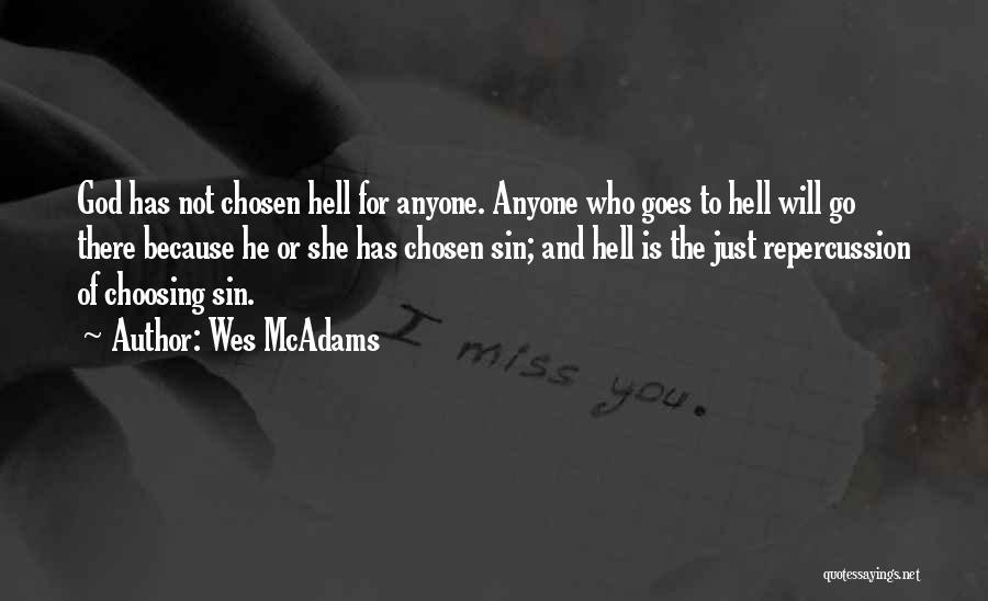 Wes McAdams Quotes: God Has Not Chosen Hell For Anyone. Anyone Who Goes To Hell Will Go There Because He Or She Has