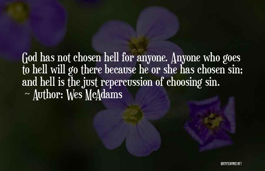 Wes McAdams Quotes: God Has Not Chosen Hell For Anyone. Anyone Who Goes To Hell Will Go There Because He Or She Has