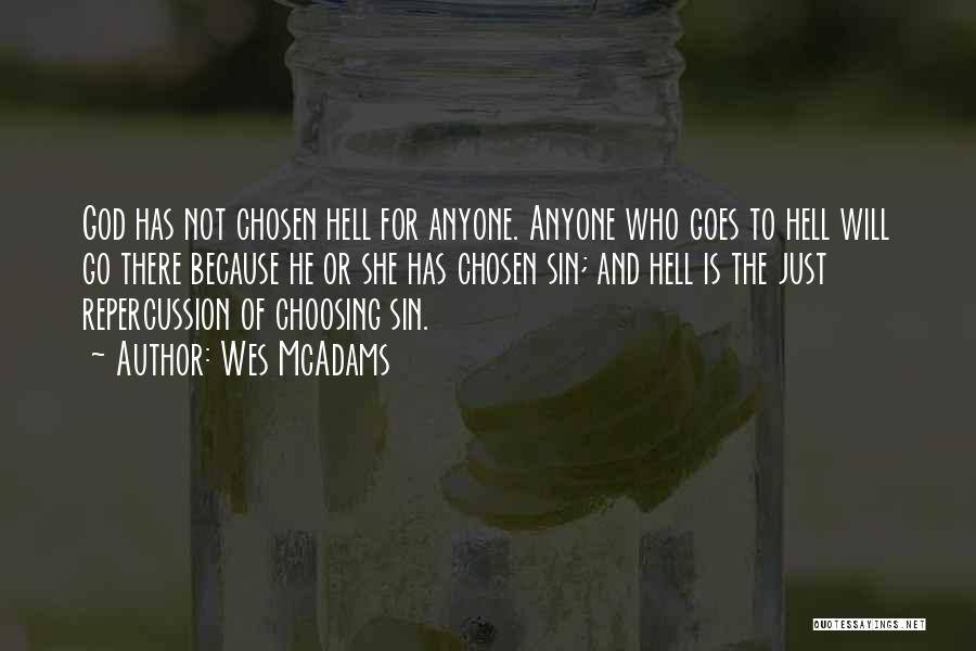 Wes McAdams Quotes: God Has Not Chosen Hell For Anyone. Anyone Who Goes To Hell Will Go There Because He Or She Has