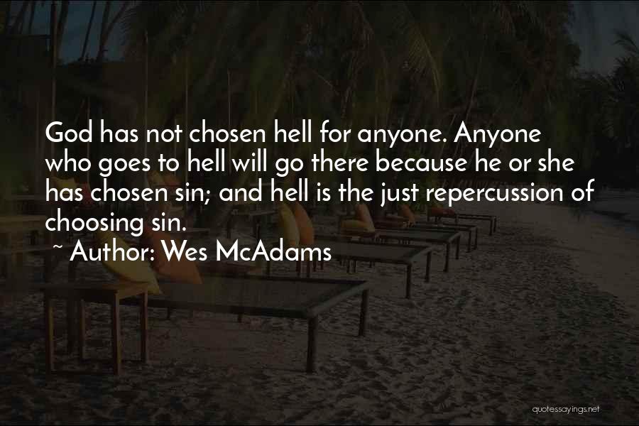 Wes McAdams Quotes: God Has Not Chosen Hell For Anyone. Anyone Who Goes To Hell Will Go There Because He Or She Has